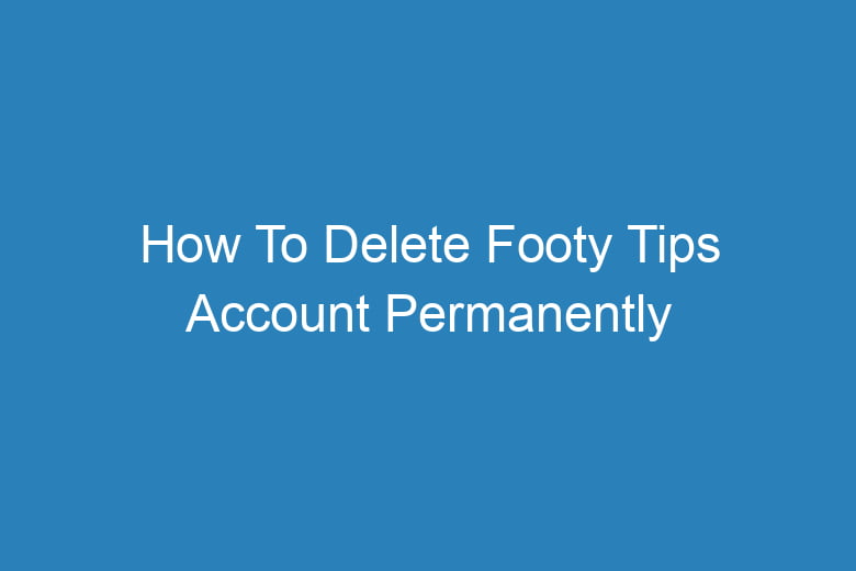 how to delete footy tips account permanently 14490