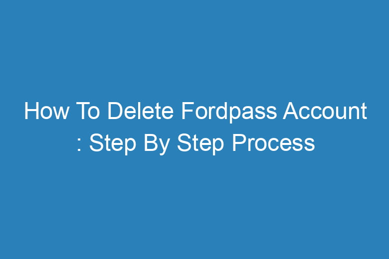 how to delete fordpass account step by step process 14493