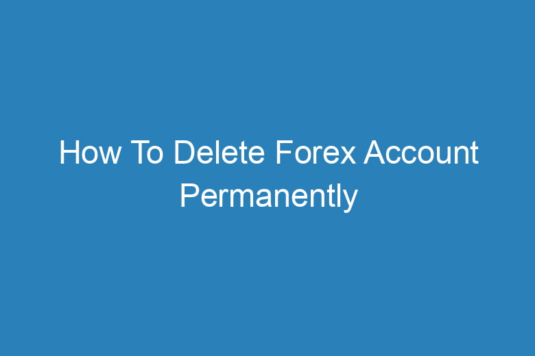 how to delete forex account permanently 14495