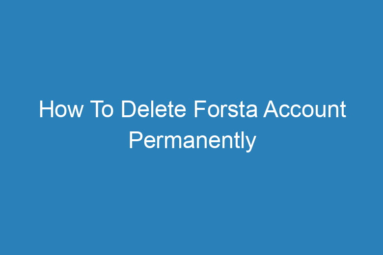how to delete forsta account permanently 14500