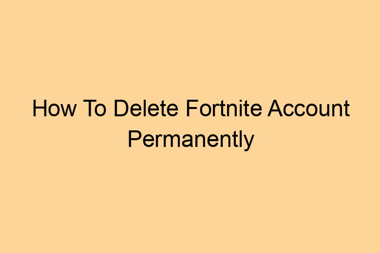 how to delete fortnite account permanently 2721