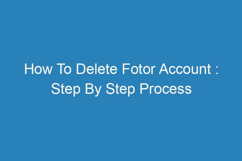 how to delete fotor account step by step process 14508