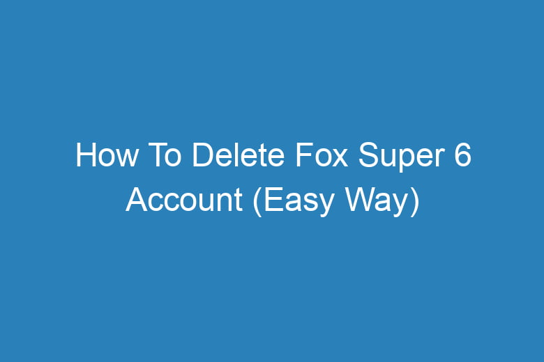 how to delete fox super 6 account easy way 14517