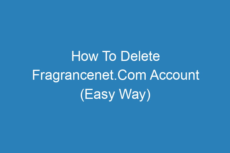 how to delete fragrancenet com account easy way 14522
