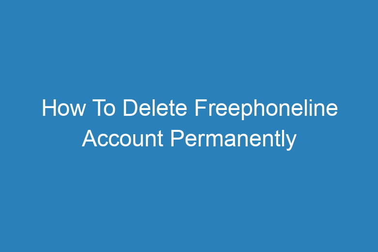 how to delete freephoneline account permanently 14545