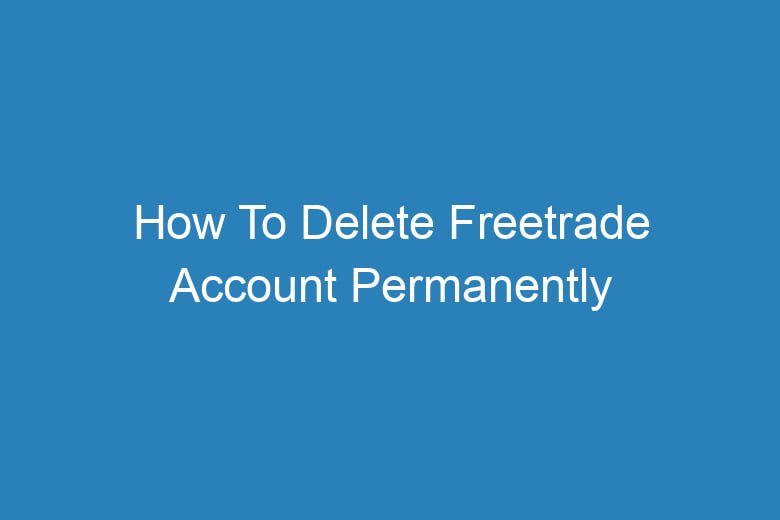 how to delete freetrade account permanently 14550