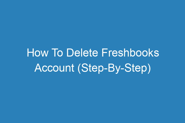 how to delete freshbooks account step by step 14554