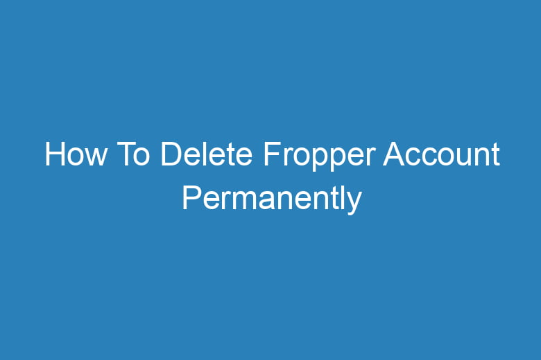 how to delete fropper account permanently 14565