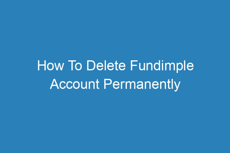 how to delete fundimple account permanently 14580