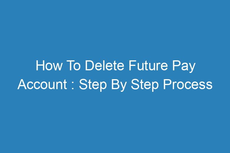 how to delete future pay account step by step process 14594