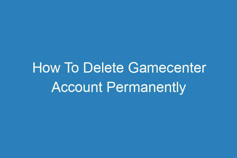 how to delete gamecenter account permanently 2891
