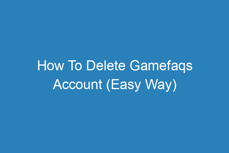 how to delete gamefaqs account easy way 14614
