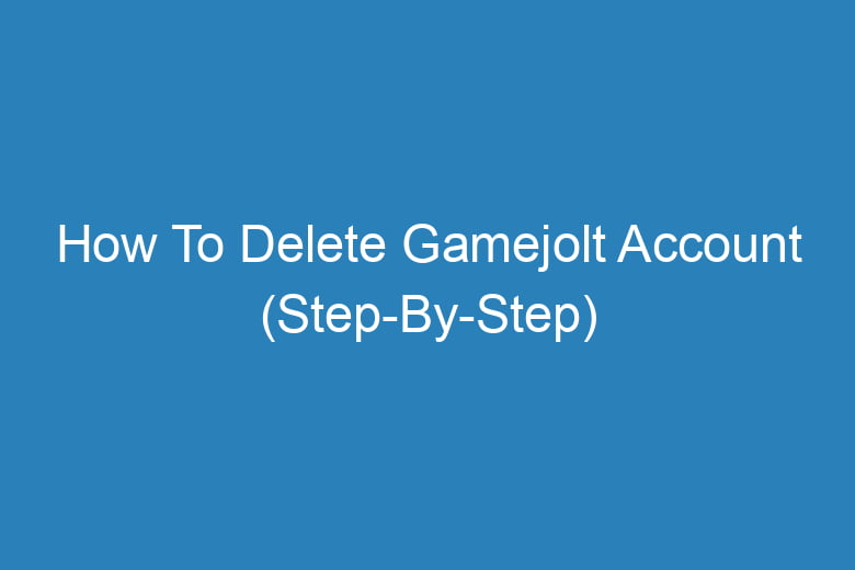 how to delete gamejolt account step by step 14616