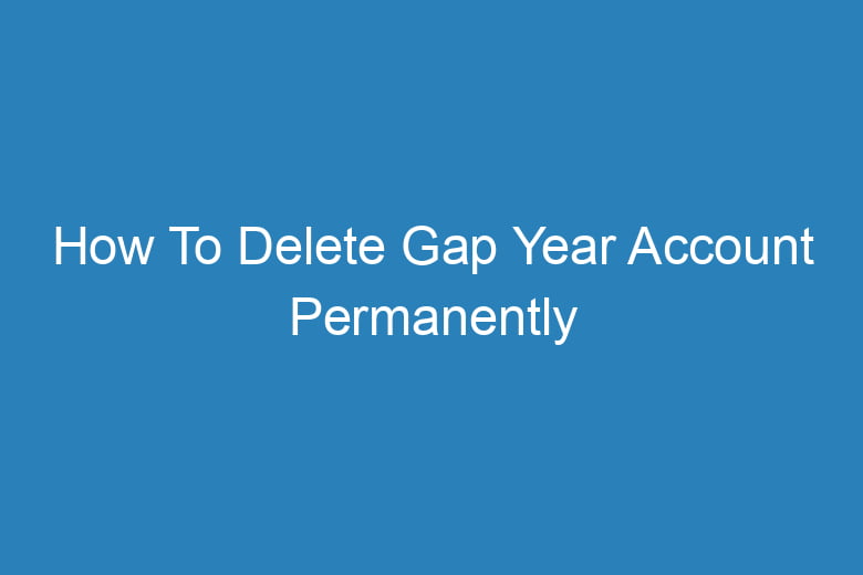 how to delete gap year account permanently 14622