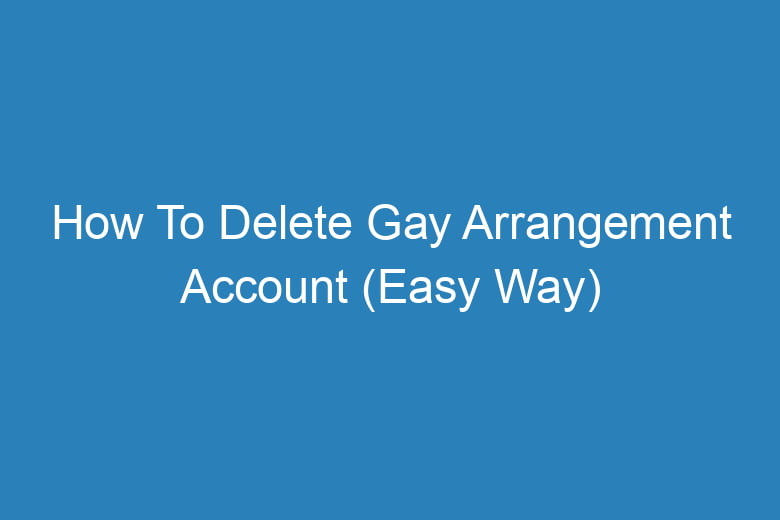 how to delete gay arrangement account easy way 14873