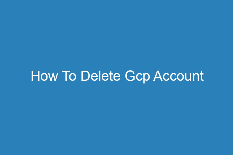 how to delete gcp account 14877