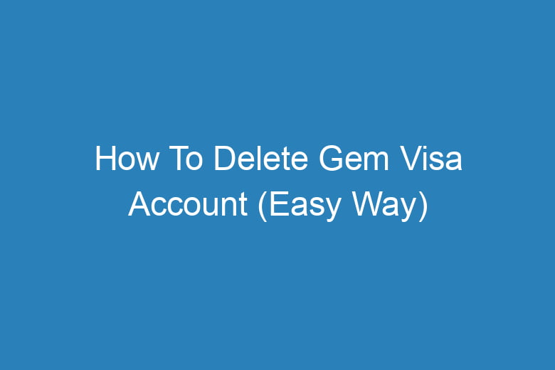how to delete gem visa account easy way 14882