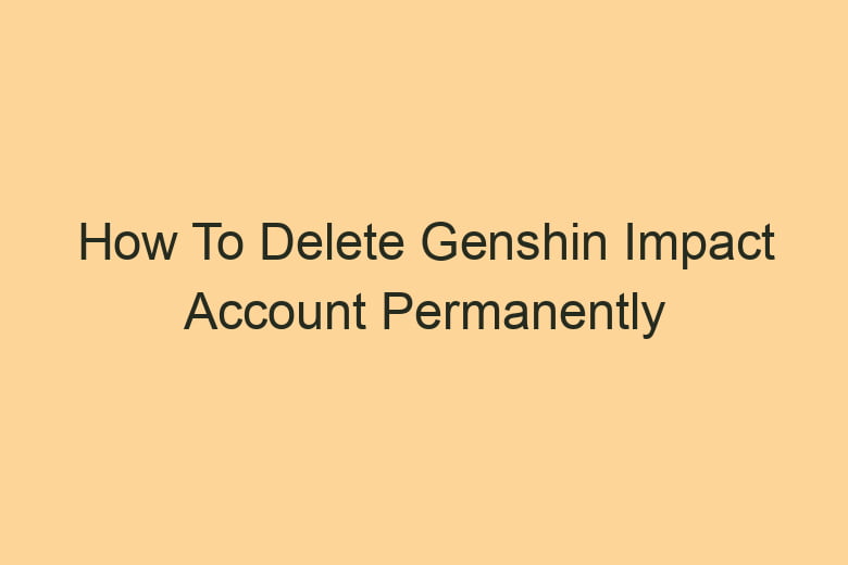 how to delete genshin impact account permanently 2824