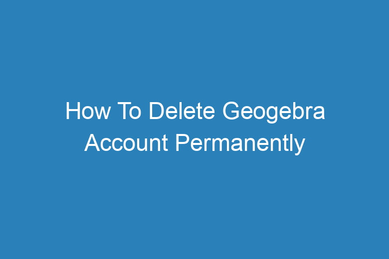 how to delete geogebra account permanently 14887