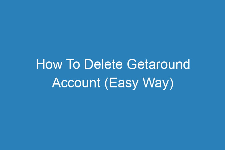how to delete getaround account easy way 14891