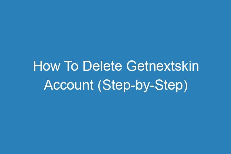 how to delete getnextskin account step by step 14894