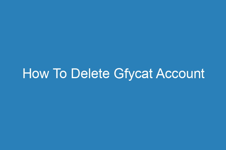 how to delete gfycat account 14899