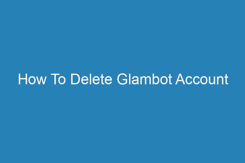 how to delete glambot account 14908