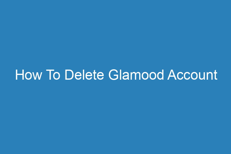 how to delete glamood account 14910