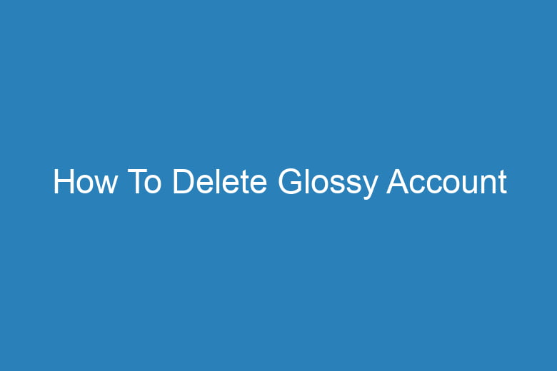 how to delete glossy account 14928