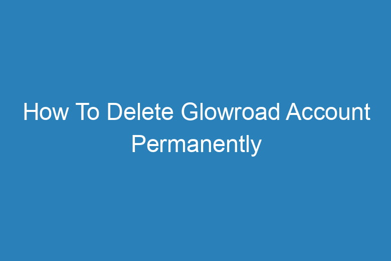 how to delete glowroad account permanently 14932