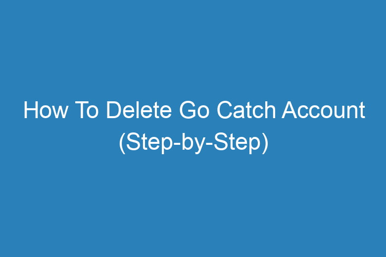 how to delete go catch account step by step 14939