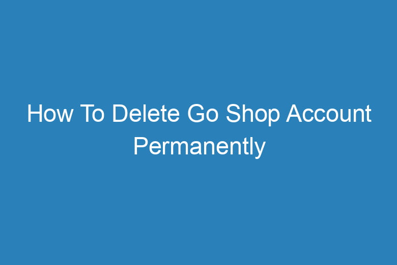 how to delete go shop account permanently 14941