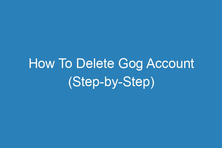 how to delete gog account step by step 14948