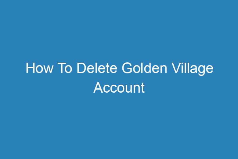 how to delete golden village account 14953