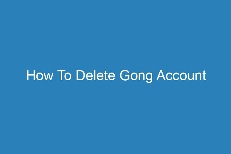 how to delete gong account 14958