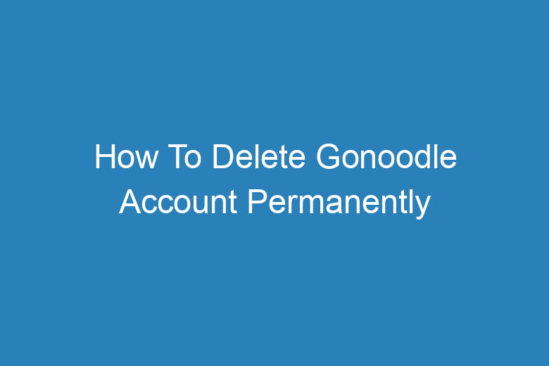 how to delete gonoodle account permanently 14959