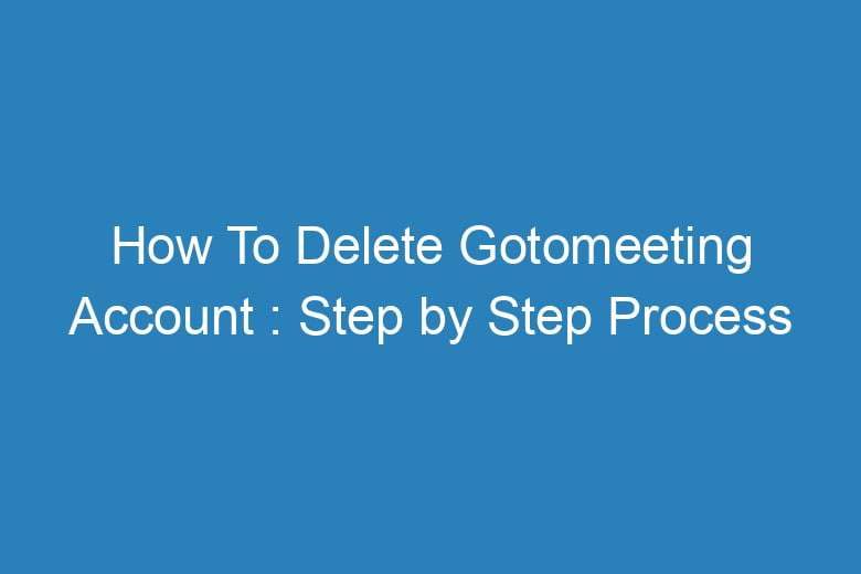 how to delete gotomeeting account step by step process 14974