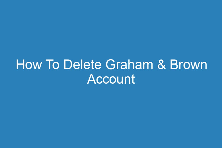 how to delete graham brown account 14980