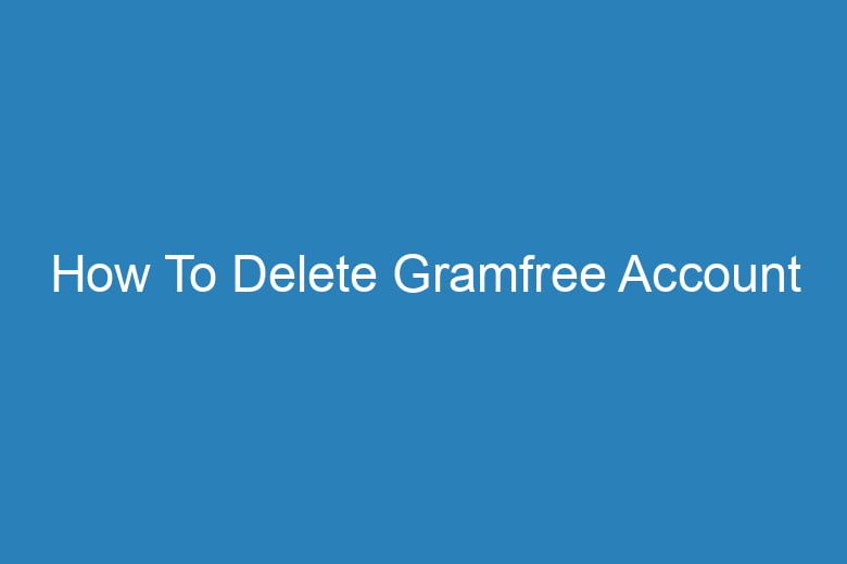 how to delete gramfree account 14982