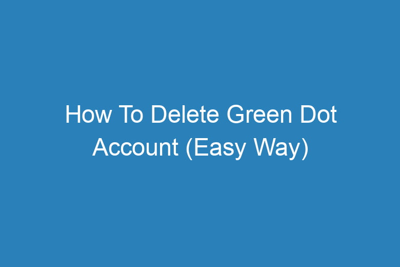 how to delete green dot account easy way 14990