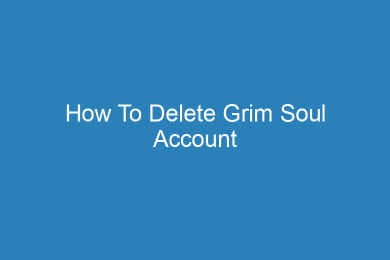 how to delete grim soul account 14996