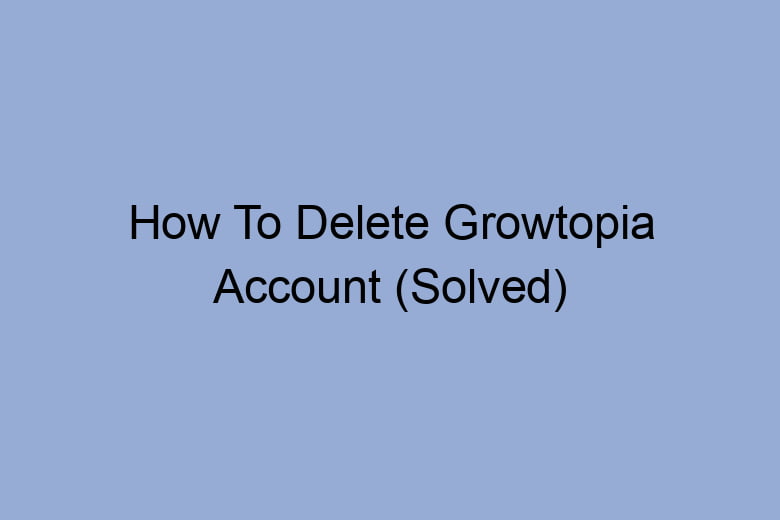 how to delete growtopia account solved 2684
