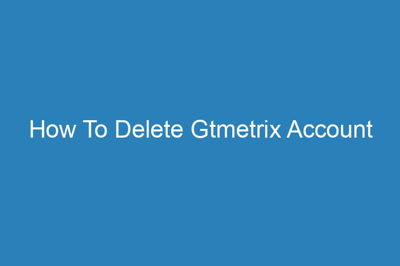 how to delete gtmetrix account 15009