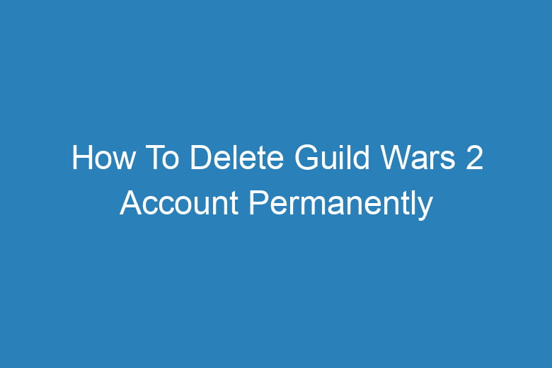 how to delete guild wars 2 account permanently 15013