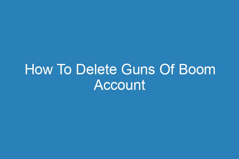 how to delete guns of boom account 15018