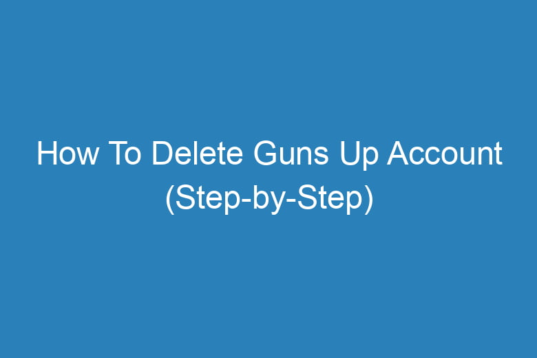 how to delete guns up account step by step 15020
