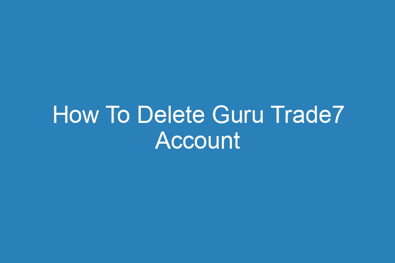 how to delete guru trade7 account 15025