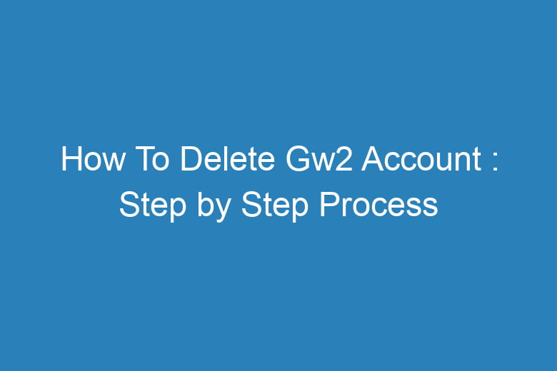 how to delete gw2 account step by step process 15028