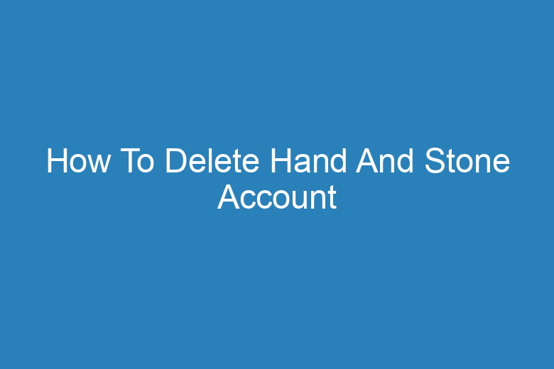 how to delete hand and stone account 15041
