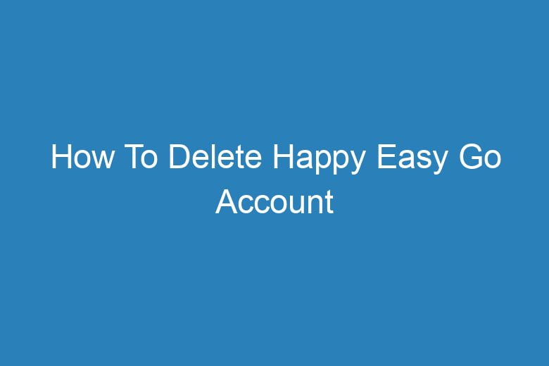 how to delete happy easy go account 15052